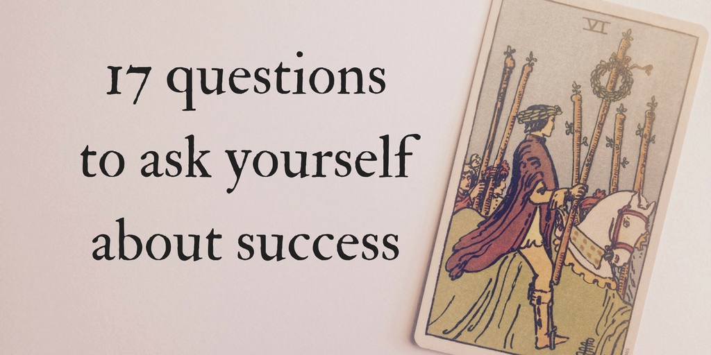 17 questions to ask yourself (and your cards) about success