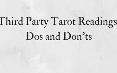 Third Party Tarot Readings: Dos and Don’ts