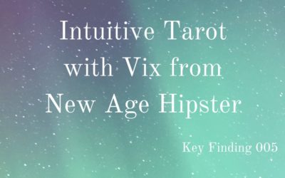 Key Finding 005: Intuitive Tarot With Vix From New Age Hipster