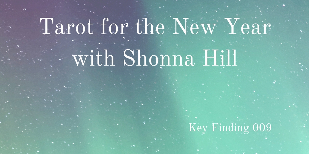 Tarot for the New Year with Shonna Hill (Key Finding 009)