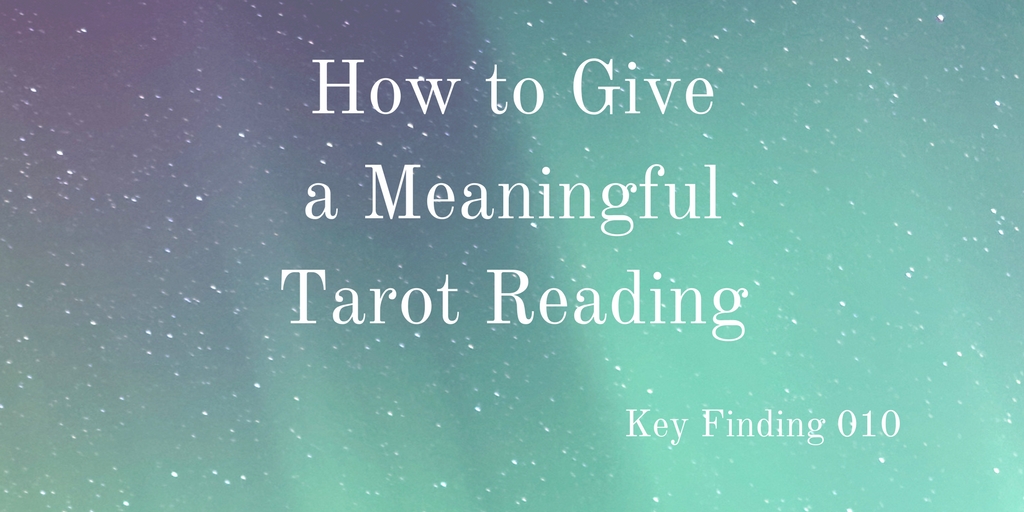 How to Give a Meaningful Tarot Reading (Key Finding 010)