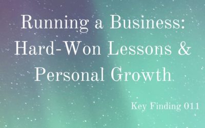 Running a Business: Hard-Won Lessons & Personal Growth (Key Finding 011)