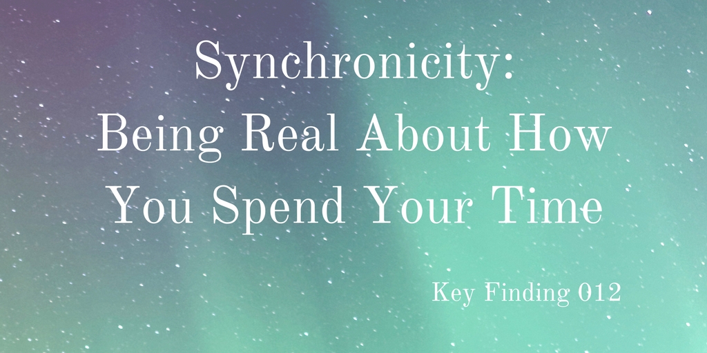 Synchronicity: Being Real About How You Spend Your Time (Key Finding 012)