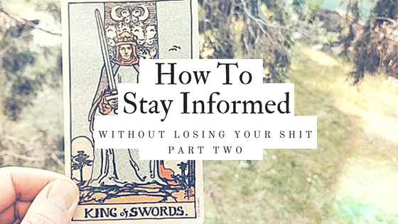 How to stay informed without losing your shit (part two)