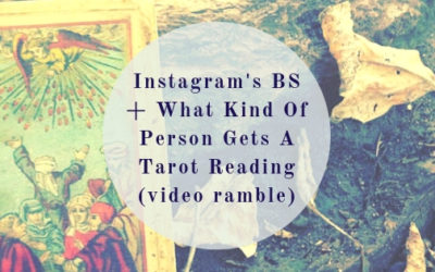 Instagram’s BS + What kind of person gets a tarot reading (video rambles)