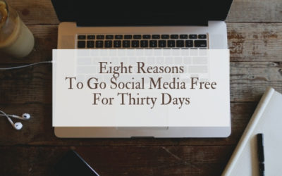 Eight reasons to go social media free for 30 days