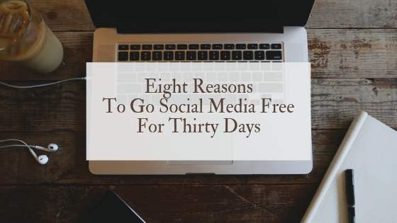 Eight reasons to go social media free for 30 days