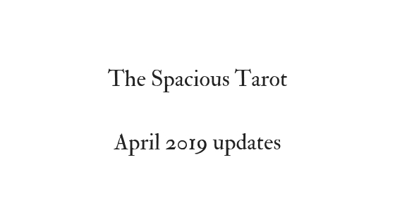 The Spacious Tarot updates, April 2019