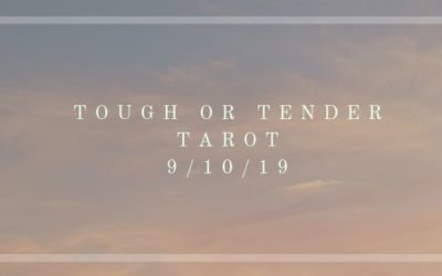 Tough or Tender Tarot for September 10, 2019